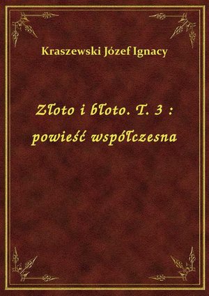 Złoto i błoto. T. 3 : powieść współczesna – ebook