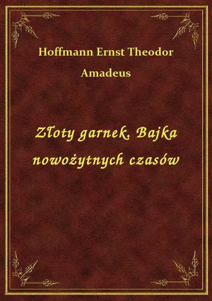 Złoty garnek. Bajka nowożytnych czasów – ebook