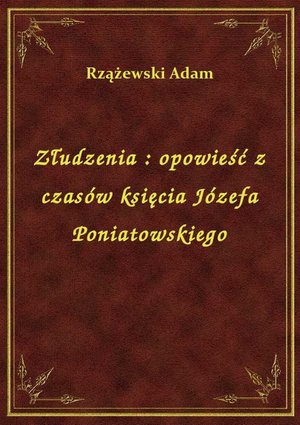Złudzenia : opowieść z czasów księcia Józefa Poniatowskiego – ebook