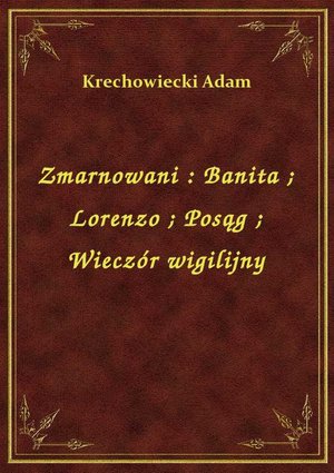 Zmarnowani : Banita. Lorenzo. Posąg. Wieczór wigilijny – ebook