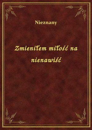 Zmieniłem miłość na nienawiść – ebook
