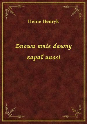 Znowu mnie dawny zapał unosi – ebook
