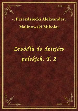 Zrzódła do dziejów polskich. T. 2 – ebook