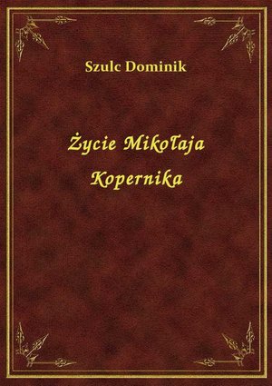 Życie Mikołaja Kopernika – ebook