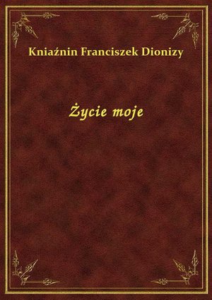 Życie moje – ebook