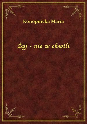 Żyj - nie w chwili – ebook
