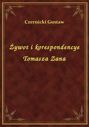 Żywot i korespondencye Tomasza Zana – ebook