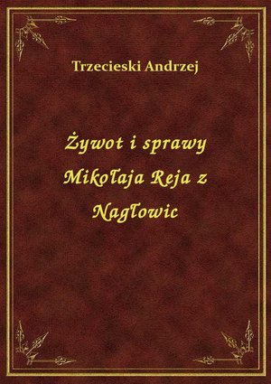 Żywot i sprawy Mikołaja Reja z Nagłowic – ebook