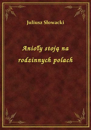 Anioły stoją na rodzinnych polach – ebook