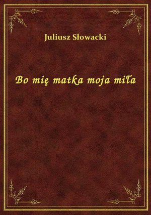 Bo mię matka moja miła – ebook