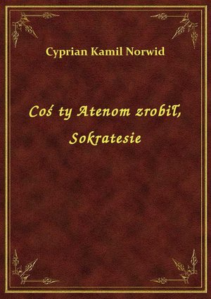 Coś ty Atenom zrobił, Sokratesie – ebook