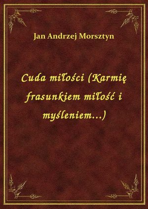 Cuda miłości (Karmię frasunkiem miłość i myśleniem...) – ebook