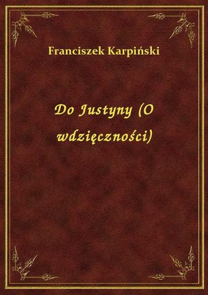 Do Justyny (O wdzięczności) – ebook