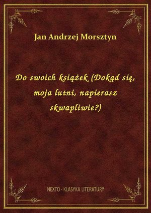 Do swoich książek (Dokąd się, moja lutni, napierasz skwapliwie?) – ebook