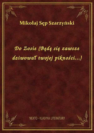 Do Zosie (Będę się zawsze dziwował twojej pikności...) – ebook