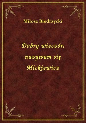 Dobry wieczór, nazywam się Mickiewicz – ebook