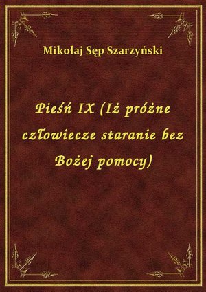 Pieśń IX (Iż próżne człowiecze staranie bez Bożej pomocy) – ebook