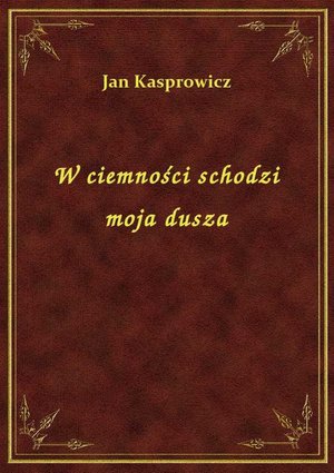 W ciemności schodzi moja dusza – ebook