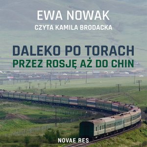 Daleko po torach. Przez Rosję aż do Chin – audiobook