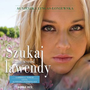 Szukaj mnie wśród lawendy. Gabriela. Tom 3 – audiobook