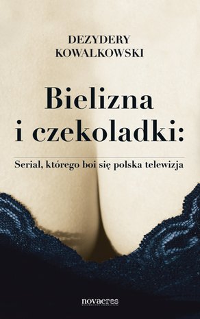 Bielizna i czekoladki: Serial, którego boi się polska telewizja – ebook