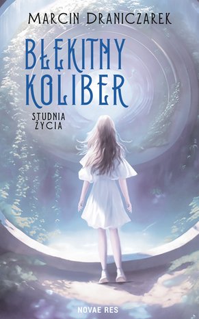 Błękitny koliber. Studnia życia – ebook