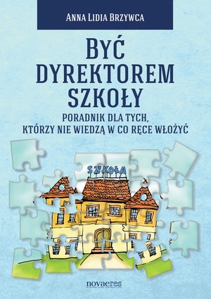 Być dyrektorem szkoły. Poradnik dla tych, którzy nie wiedzą w co ręce włożyć – ebook