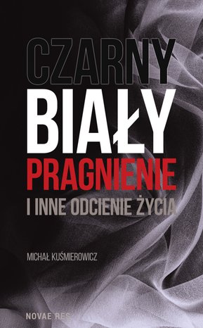 Czarny, biały, pragnienie i inne odcienie życia – ebook