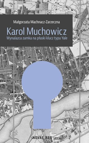 Karol Muchowicz. Wynalazca zamka na płaski klucz typu Yale – ebook