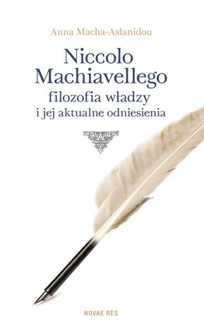 Niccolo Machiavellego filozofia władzy i jej aktualne odniesienia – ebook