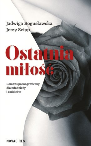 Ostatnia miłość. Romans pornograficzny dla młodzieży i rodziców – ebook