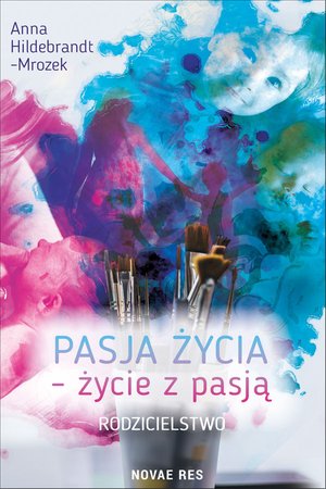 Pasja życia - życie z pasją. Rodzicielstwo – ebook