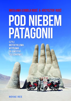 Pod niebem Patagonii, czyli motocyklowa wyprawa do Ameryki Południowej – ebook