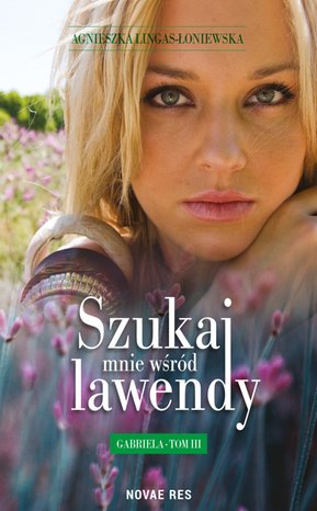 Szukaj mnie wśród lawendy. Gabriela - Tom III – ebook