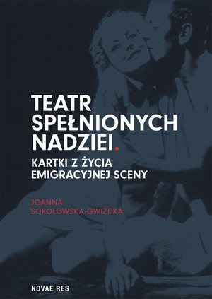 Teatr spełnionych nadziei. Kartki z życia emigracyjnej sceny – ebook