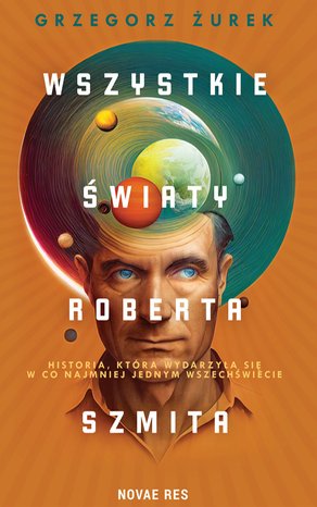 Wszystkie światy Roberta Szmita – ebook
