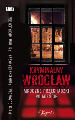 Kryminalny Wrocław. Mroczne przechadzki po mieście – ebooki