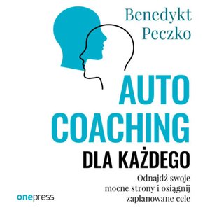 Autocoaching dla każdego. Odnajdź swoje mocne strony i osiągnij zaplanowane cele – audiobook