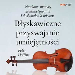 Błyskawiczne przyswajanie umiejętności. Naukowe metody zapamiętywania i doskonalenia wiedzy – audiobook