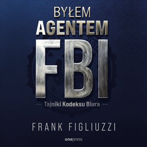 Byłem agentem FBI. Tajniki Kodeksu Biura – audiobook