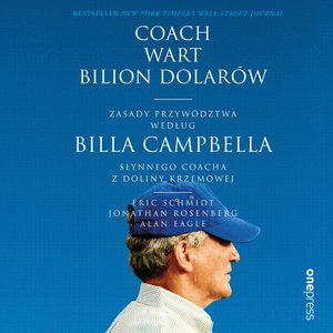 Coach wart bilion dolarów. Zasady przywództwa według Billa Campbella, słynnego coacha z Doliny Krzemowej – audiobook