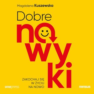 Dobre nawyki. Zakochaj się w życiu na nowo – audiobook