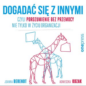 Dogadać się z innymi, czyli Porozumienie bez Przemocy nie tylko w życiu organizacji – audiobook