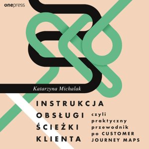 Instrukcja obsługi ścieżki klienta, czyli praktyczny przewodnik po Customer Journey Maps – audiobook