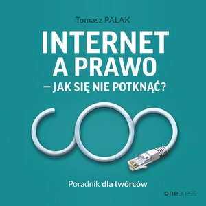 Internet a prawo - jak się nie potknąć? Poradnik dla twórców – audiobook