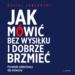 Jak mówić bez wysiłku i dobrze brzmieć. Poradnik oddechowy dla mówców – audiobook