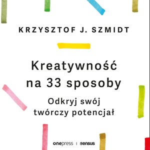 Kreatywność na 33 sposoby. Odkryj swój twórczy potencjał – audiobook