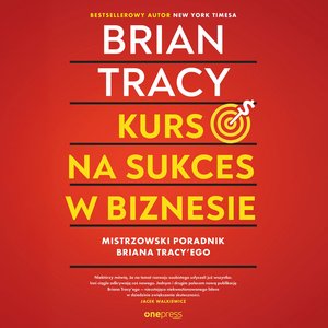Biznesowe: Kurs na sukces w biznesie! Mistrzowski poradnik Briana Tracy 'ego – audiobook