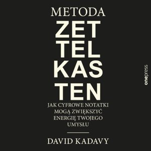 Metoda Zettelkasten. Jak cyfrowe notatki mogą zwiększyć energię Twojego umysłu – audiobook