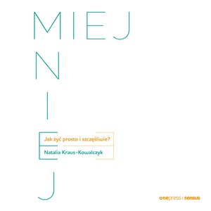 MIEJ MNIEJ. Jak żyć prosto i szczęśliwie? – audiobook